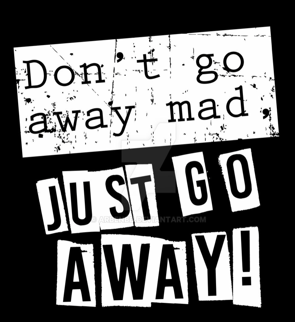 Don't Go Away Mad........Just Go Away! Bullseye Marketing Group